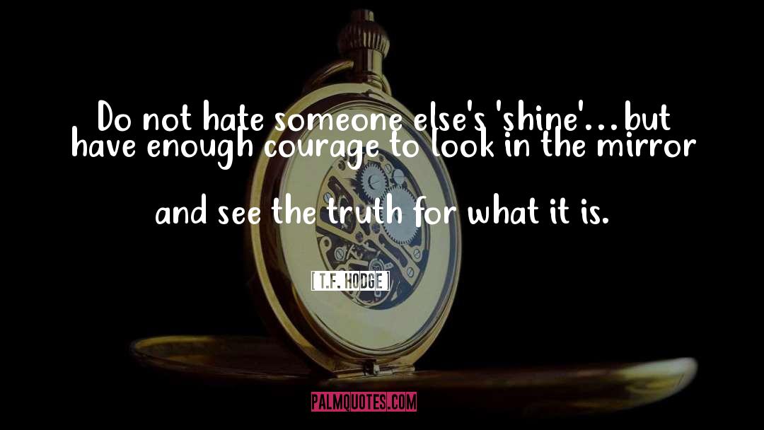 Look In The Mirror quotes by T.F. Hodge