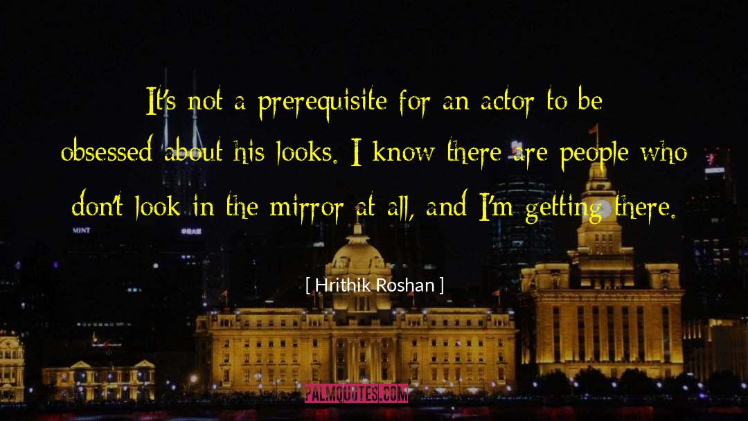 Look In The Mirror quotes by Hrithik Roshan