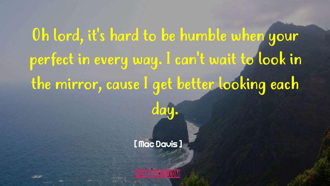 Look In The Mirror quotes by Mac Davis