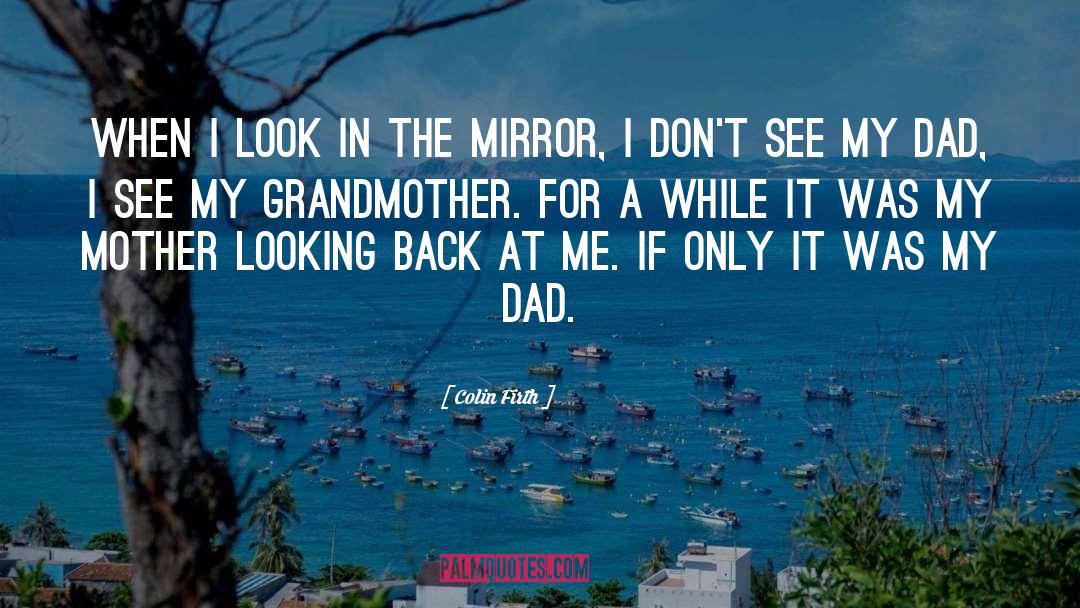 Look In The Mirror quotes by Colin Firth