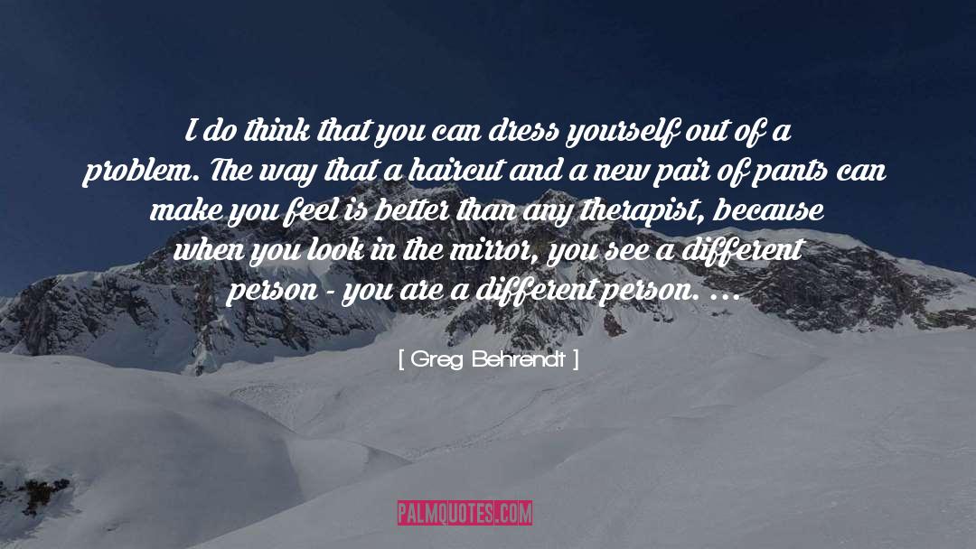 Look In The Mirror quotes by Greg Behrendt