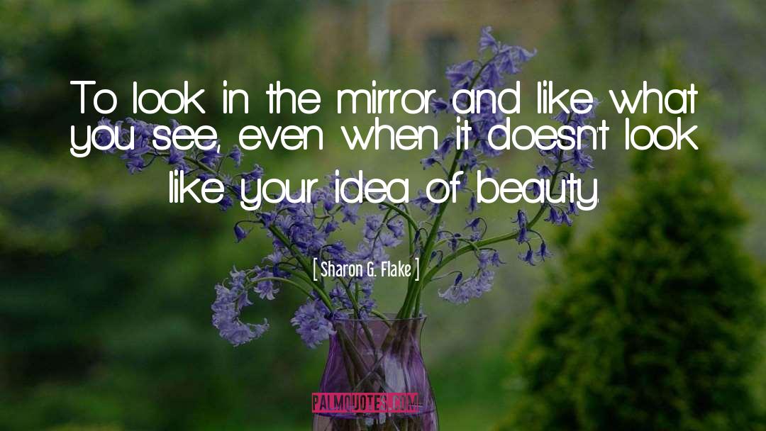 Look In The Mirror quotes by Sharon G. Flake