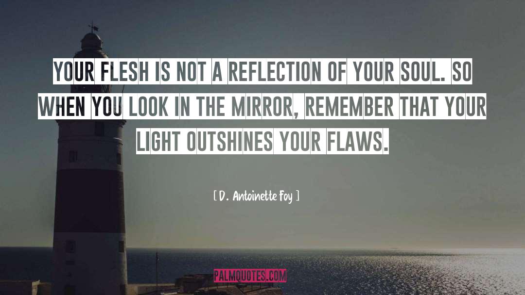 Look In The Mirror quotes by D. Antoinette Foy