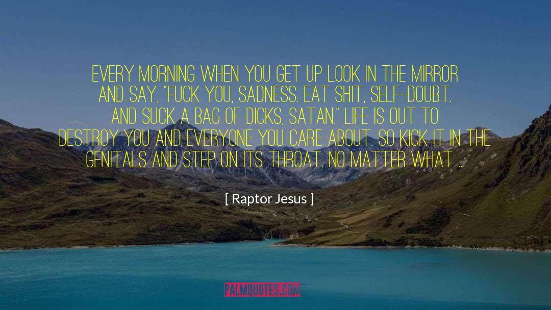 Look In The Mirror quotes by Raptor Jesus