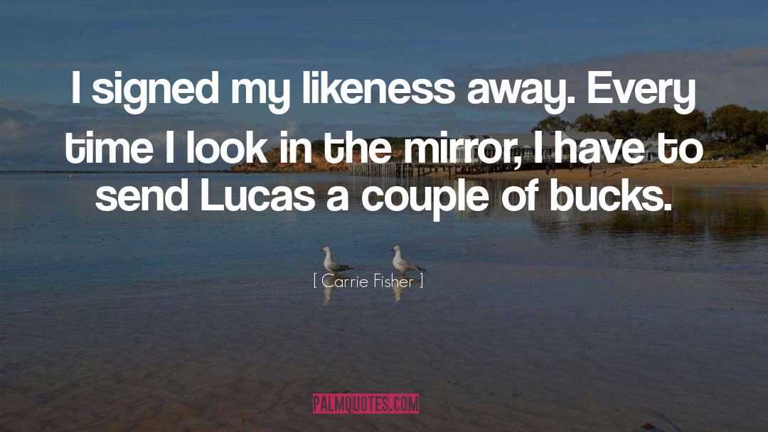 Look In The Mirror quotes by Carrie Fisher