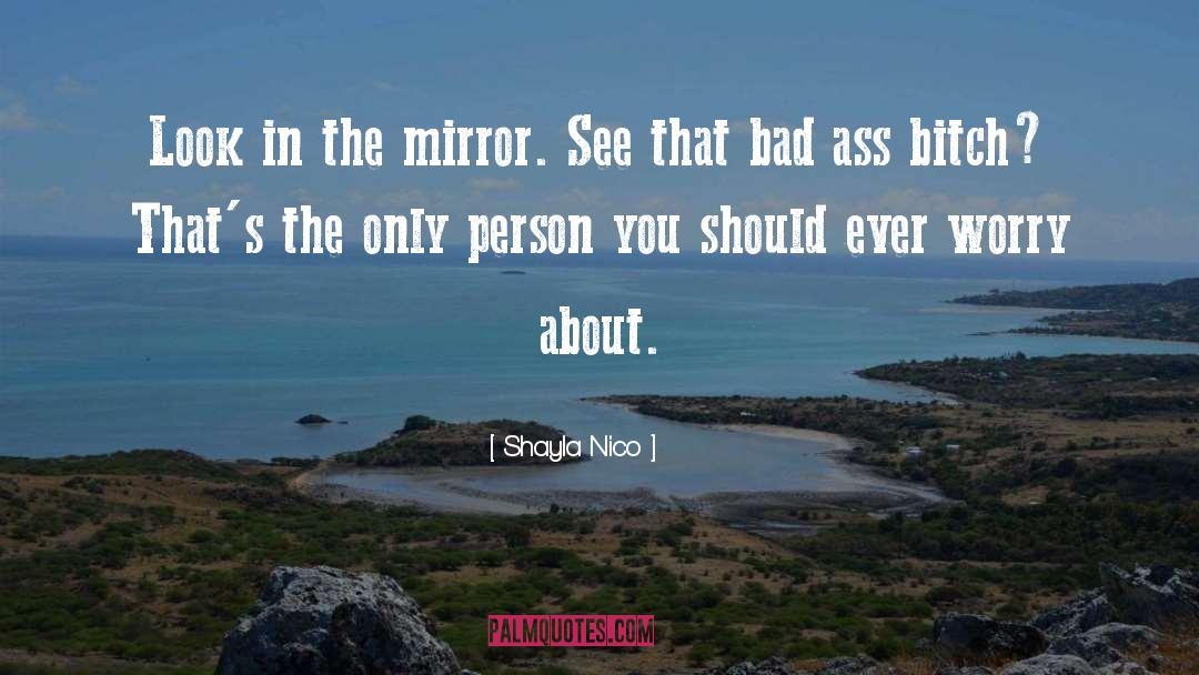 Look In The Mirror quotes by Shayla Nico