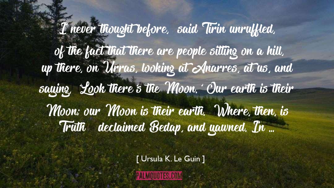 Look Up At The Moon quotes by Ursula K. Le Guin