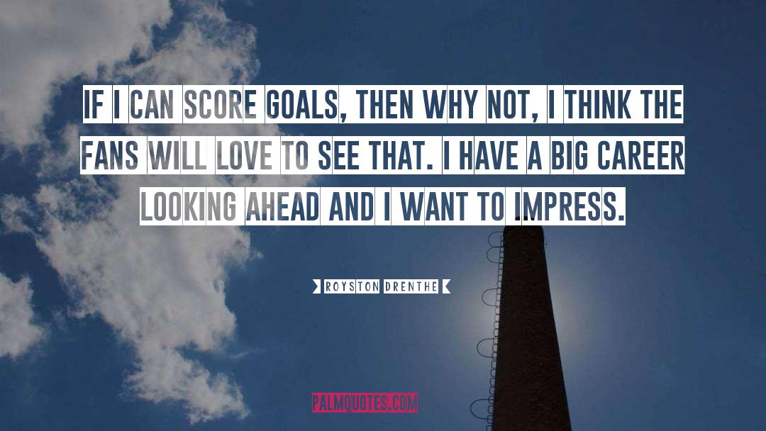 Looking Ahead quotes by Royston Drenthe