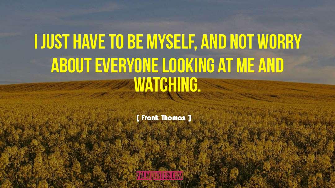 Looking And Seeing quotes by Frank Thomas