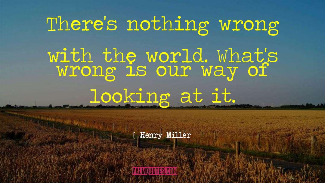 Looking At The World Differently quotes by Henry Miller