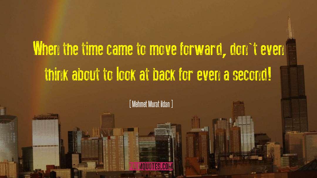 Looking Back To Move Forward quotes by Mehmet Murat Ildan