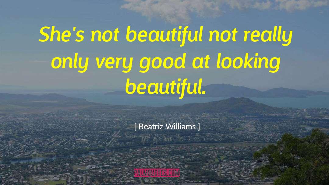 Looking Beautiful quotes by Beatriz Williams