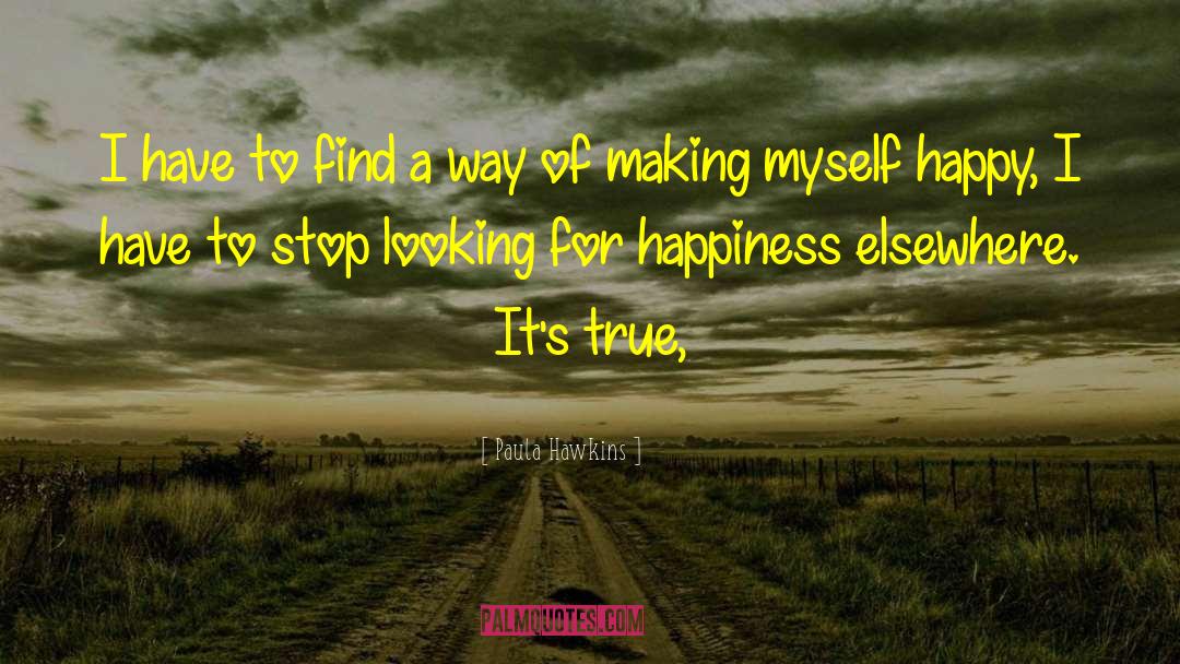 Looking For Happiness quotes by Paula Hawkins