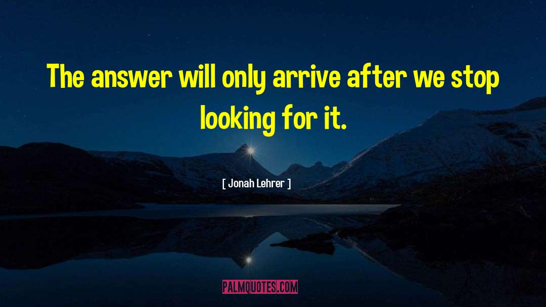 Looking For It quotes by Jonah Lehrer