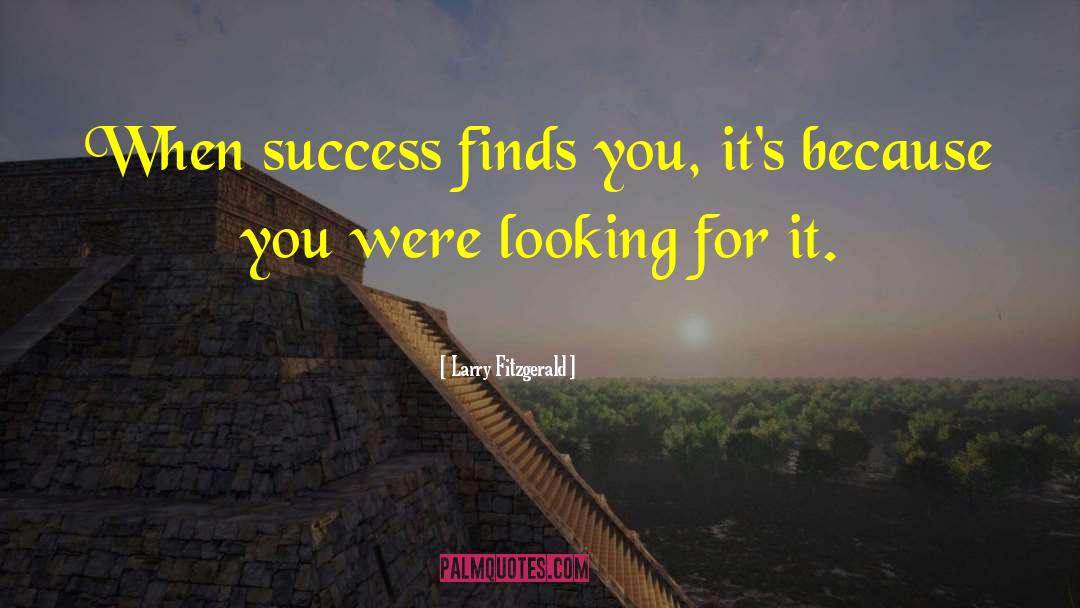 Looking For It quotes by Larry Fitzgerald