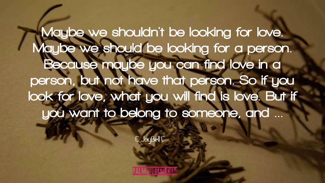 Looking For Love quotes by C. JoyBell C.