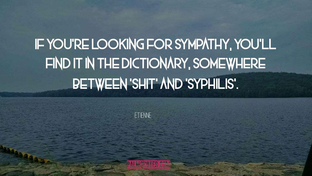 Looking For Sympathy quotes by Etienne