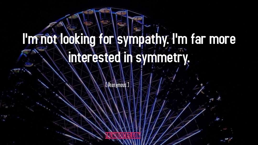 Looking For Sympathy quotes by Anonymous