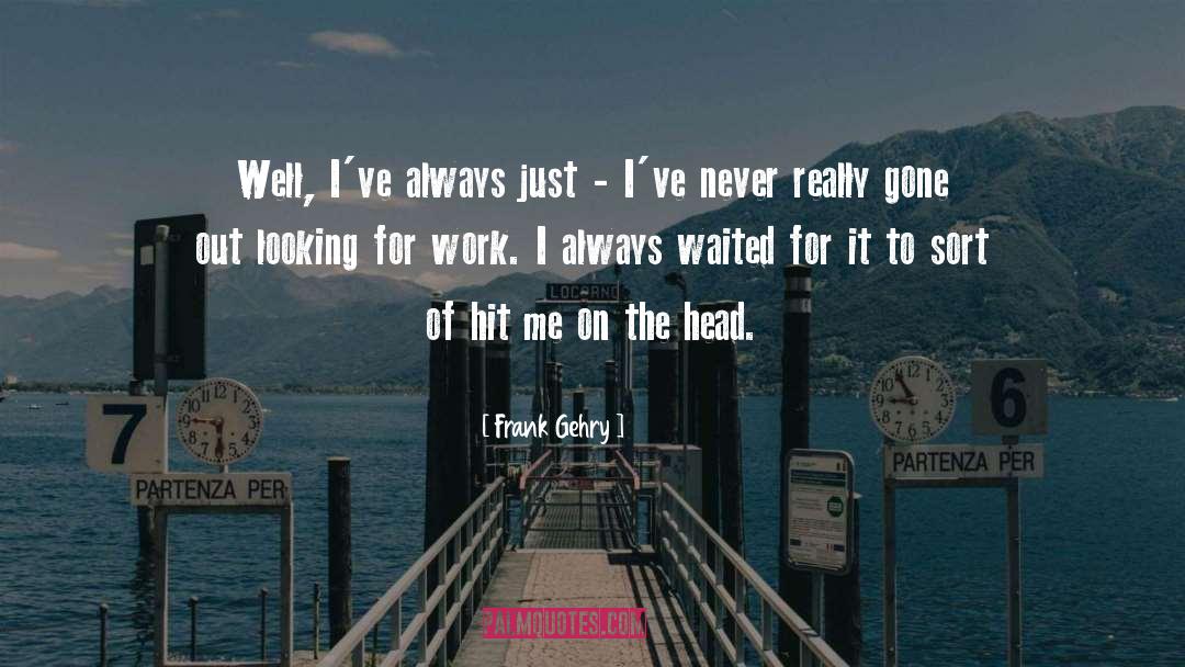Looking For Work quotes by Frank Gehry