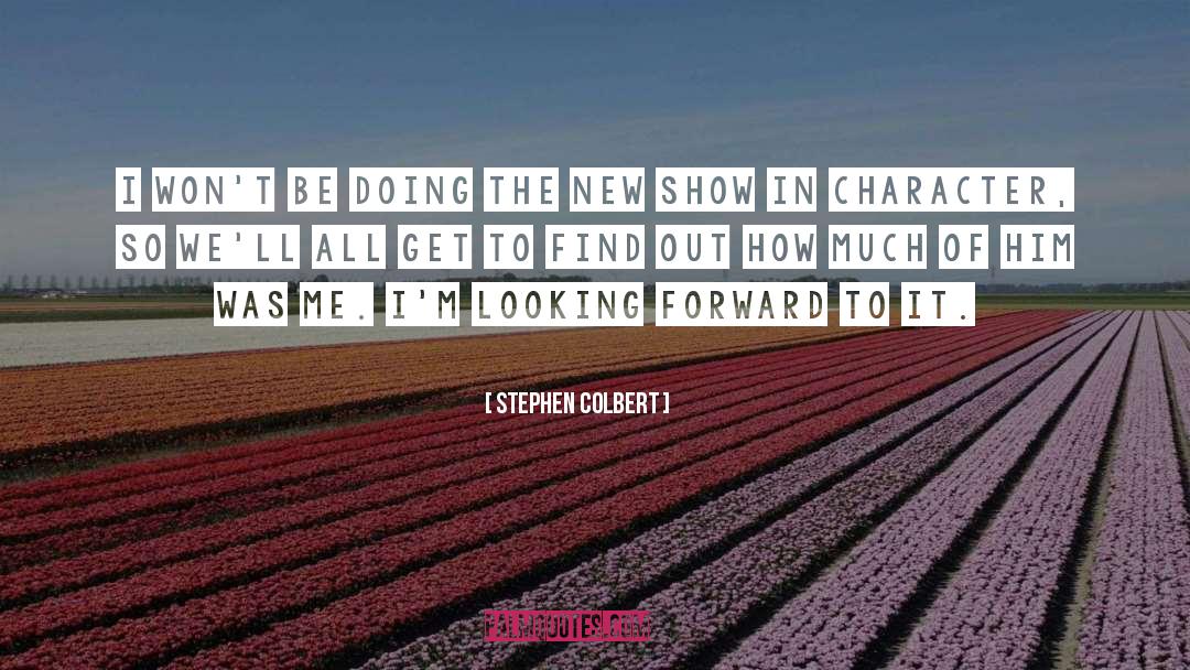 Looking Forward quotes by Stephen Colbert