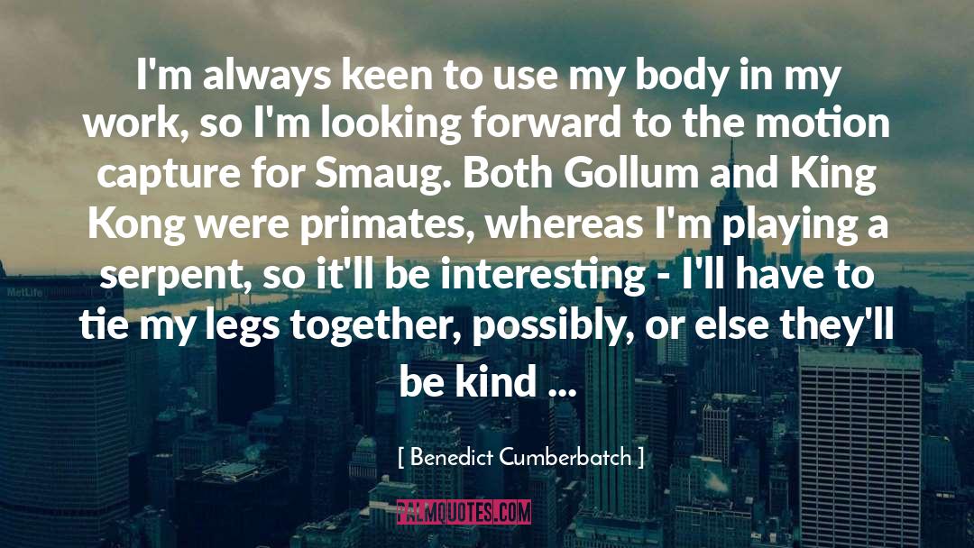 Looking Forward quotes by Benedict Cumberbatch