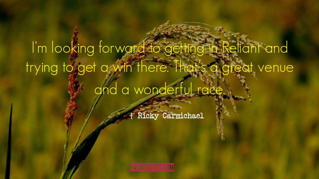 Looking Forward quotes by Ricky Carmichael