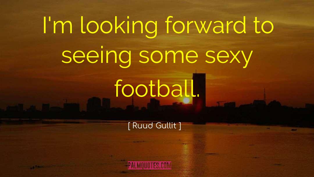 Looking Forward quotes by Ruud Gullit