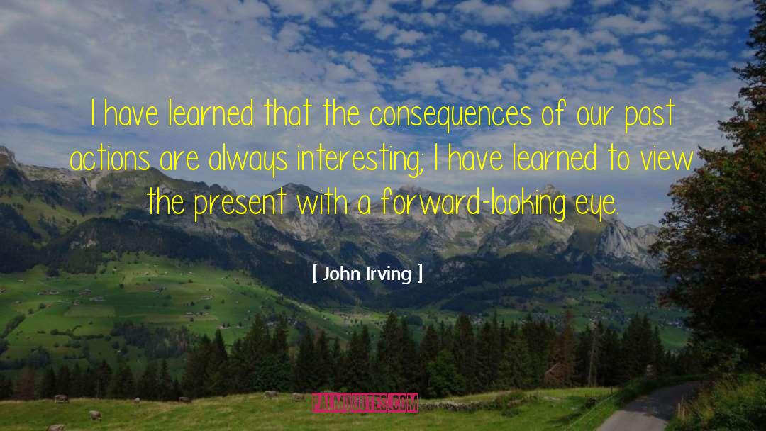 Looking Forward To The Future quotes by John Irving