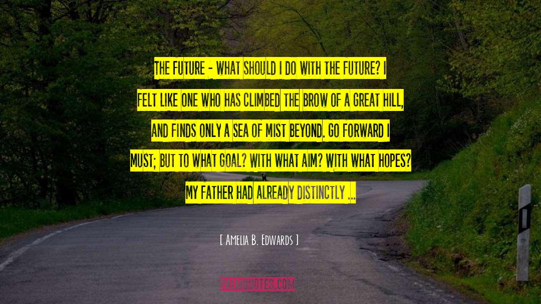 Looking Forward To The Future quotes by Amelia B. Edwards