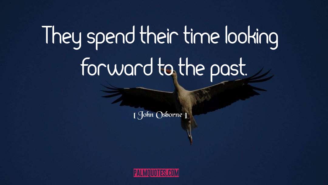 Looking Forward To The Future quotes by John Osborne