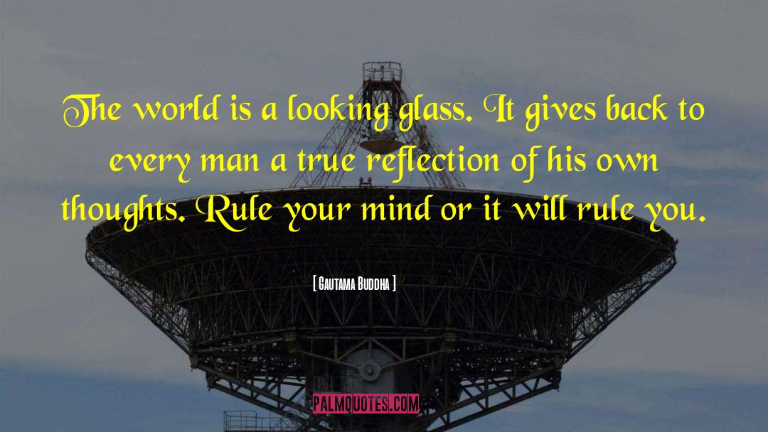 Looking Glass quotes by Gautama Buddha