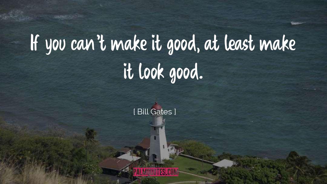 Looking Good quotes by Bill Gates