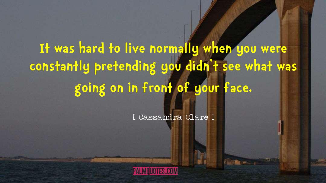 Looking In Front Of You quotes by Cassandra Clare