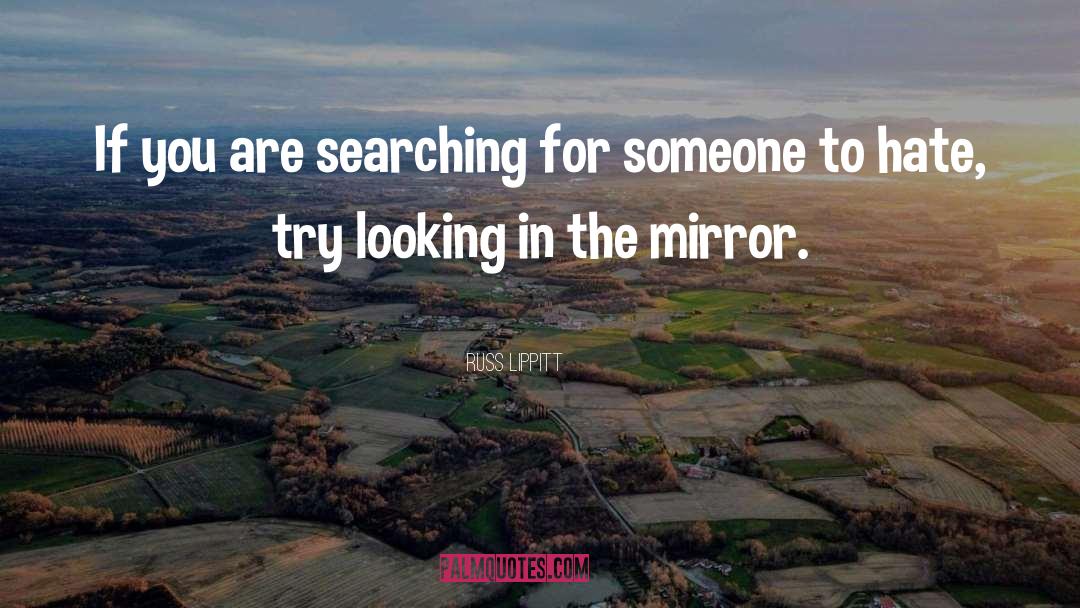Looking In The Mirror quotes by Russ Lippitt