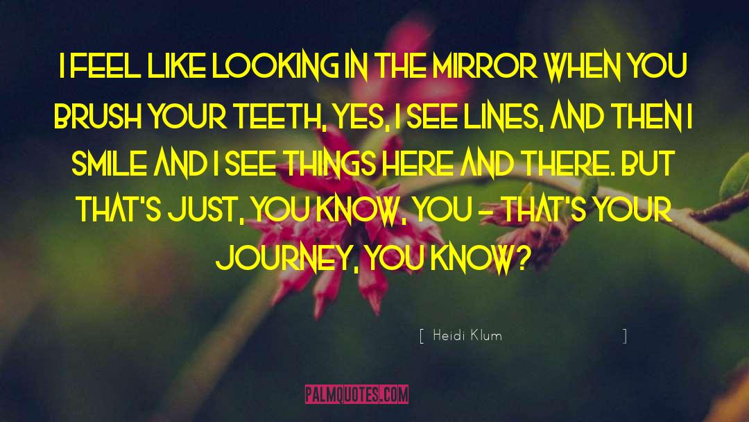 Looking In The Mirror quotes by Heidi Klum
