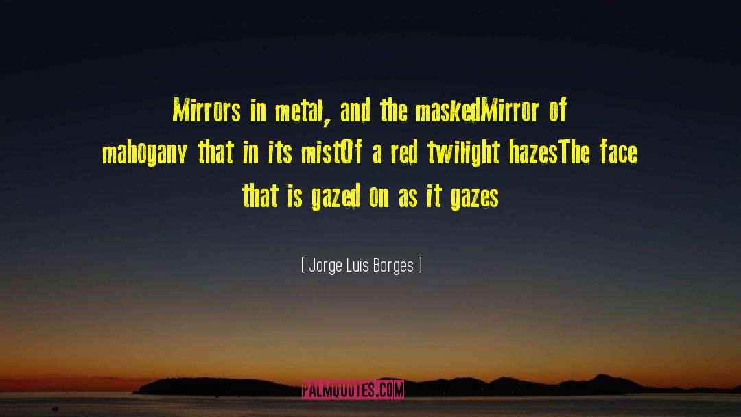 Looking In The Mirror quotes by Jorge Luis Borges