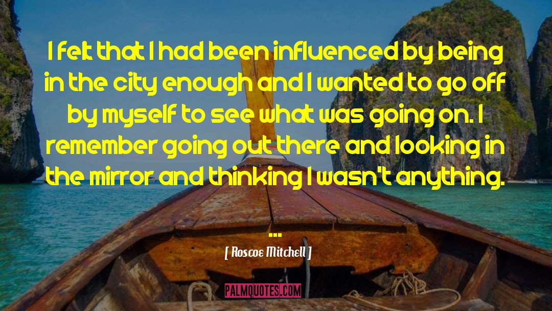 Looking In The Mirror quotes by Roscoe Mitchell