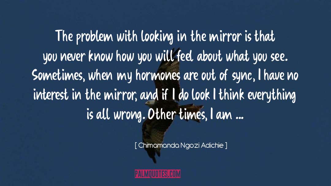 Looking In The Mirror quotes by Chimamanda Ngozi Adichie