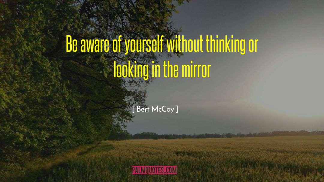 Looking In The Mirror quotes by Bert McCoy