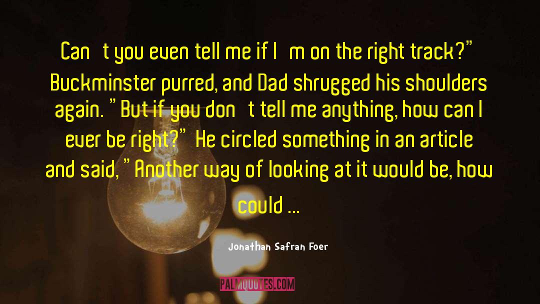 Looking In The Wrong Direction quotes by Jonathan Safran Foer