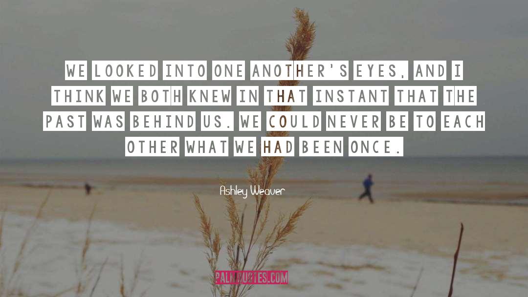 Looking Into Each Other Eyes quotes by Ashley Weaver