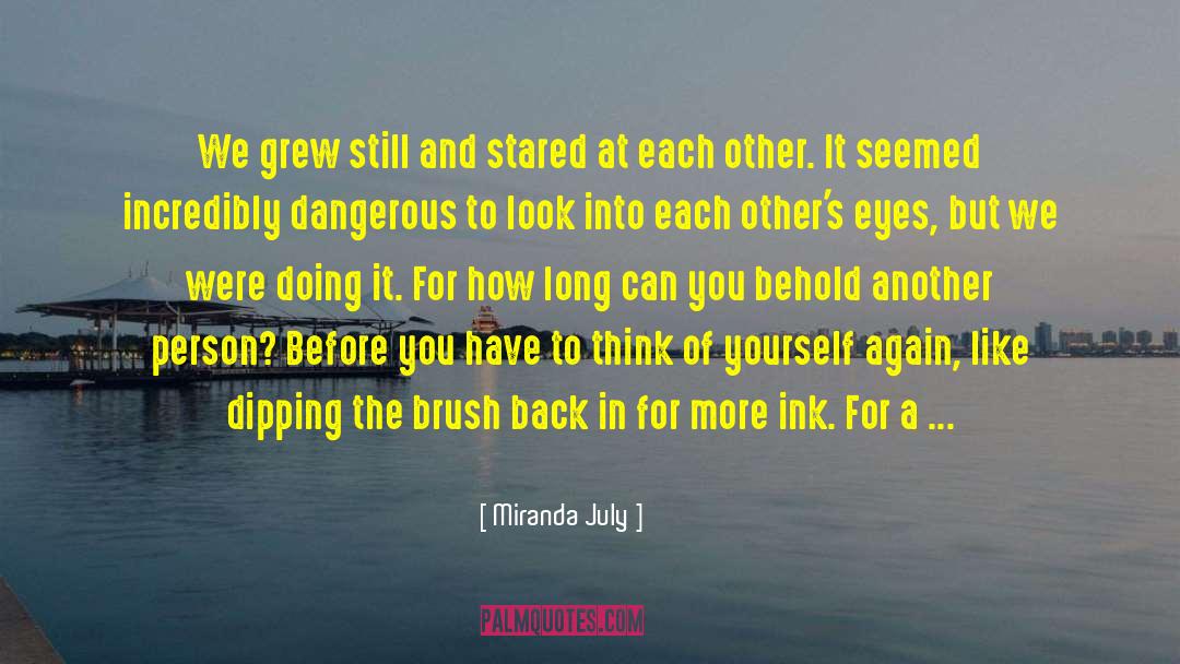 Looking Into Each Other Eyes quotes by Miranda July