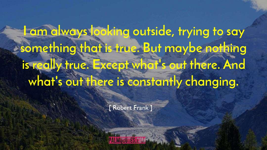 Looking Outside quotes by Robert Frank