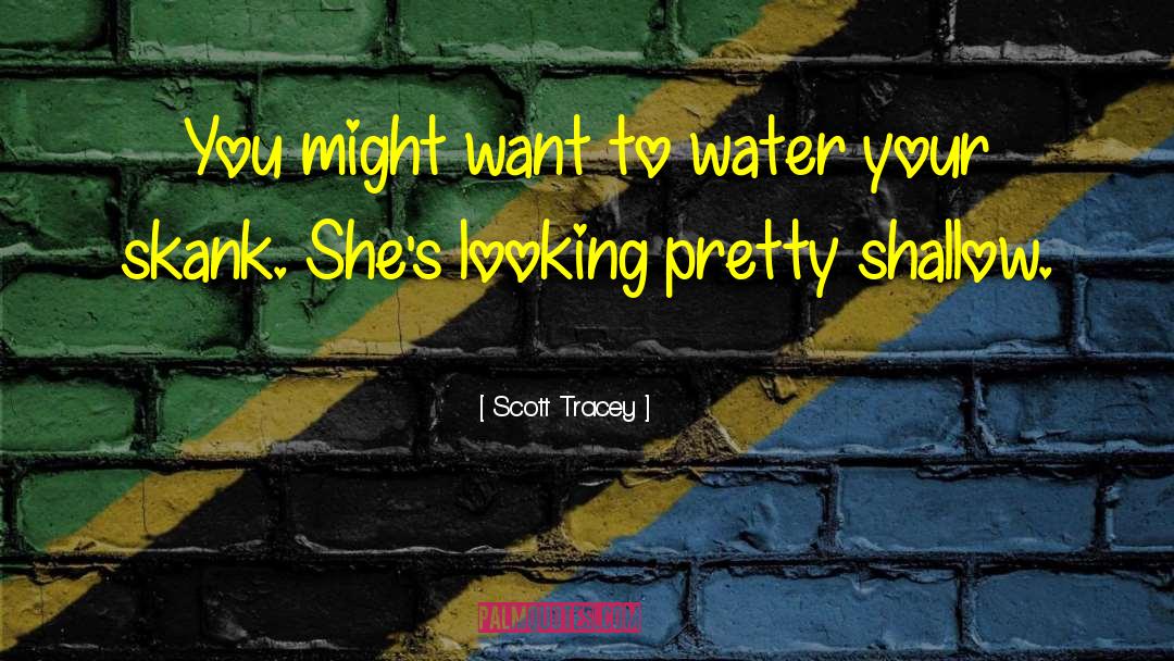 Looking Pretty quotes by Scott Tracey