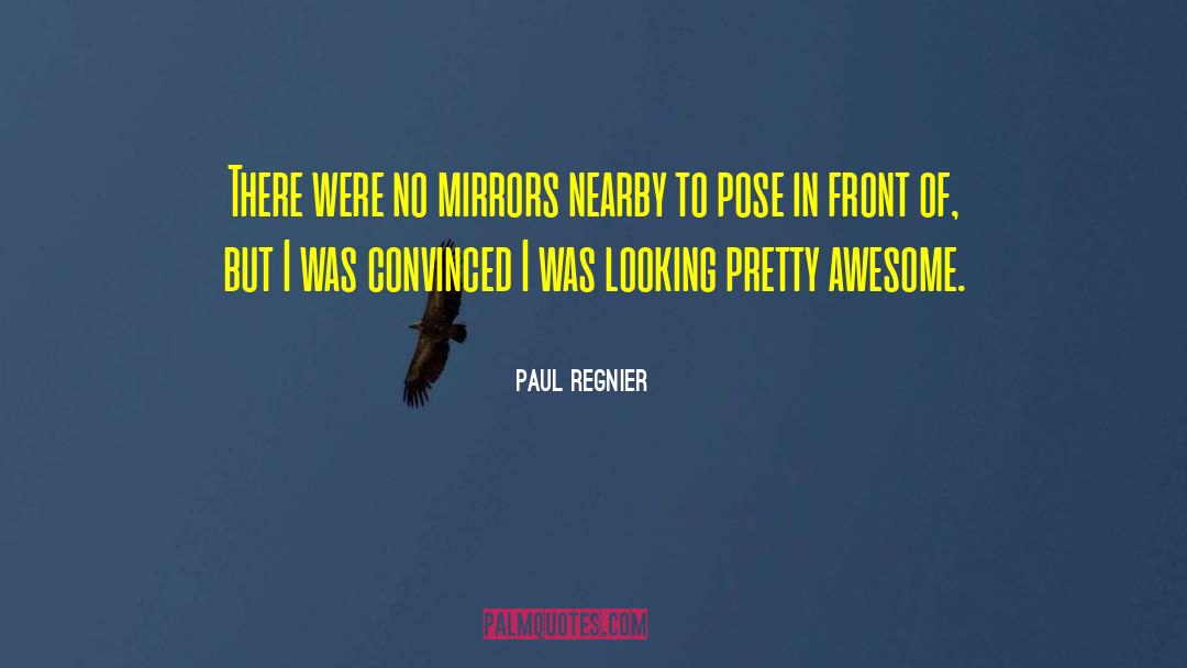 Looking Pretty quotes by Paul Regnier