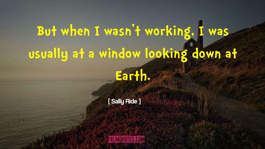 Looking Through Window Quote quotes by Sally Ride