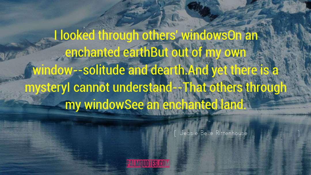 Looking Through Window Quote quotes by Jessie Belle Rittenhouse