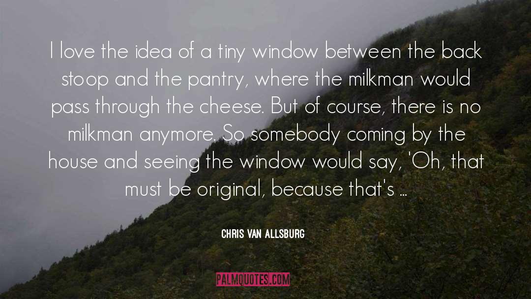 Looking Through Window Quote quotes by Chris Van Allsburg