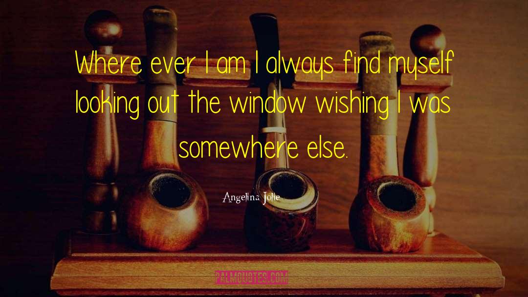 Looking Through Window Quote quotes by Angelina Jolie