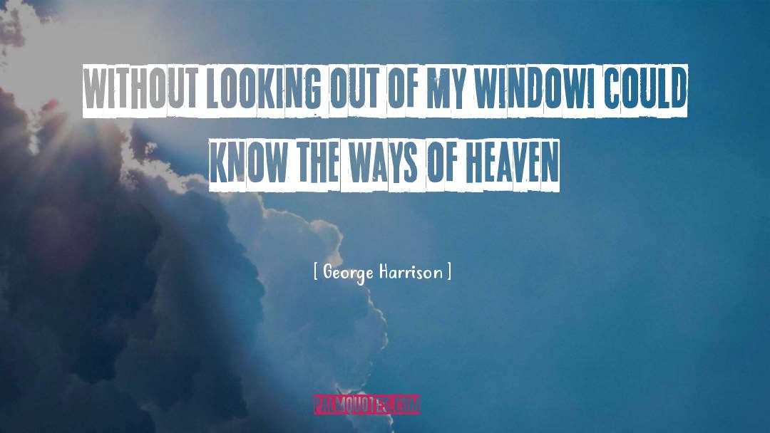 Looking Through Window Quote quotes by George Harrison